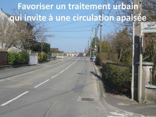 Favoriser un traitement urbain
qui invite à une circulation apaisée
 