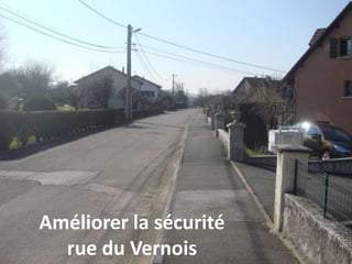 Améliorer la sécurité
rue du Vernois
 