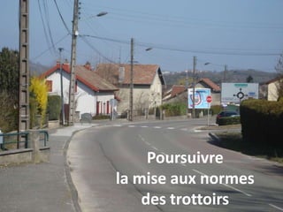 Poursuivre
la mise aux normes
des trottoirs
 