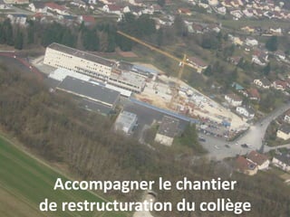 Accompagner le chantier
de restructuration du collège
 