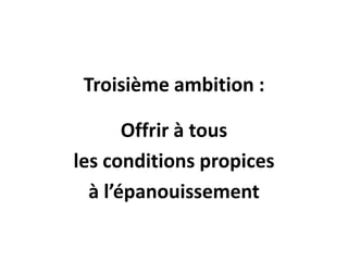 Troisième ambition :
Offrir à tous
les conditions propices
à l’épanouissement
 