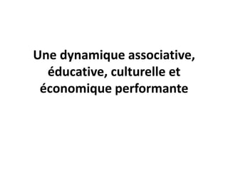 Une dynamique associative,
éducative, culturelle et
économique performante
 