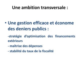 Une ambition transversale :
• Une gestion efficace et économe
des deniers publics :
-stratégie d’optimisation des financements
extérieurs
- maîtrise des dépenses
- stabilité du taux de la fiscalité
 