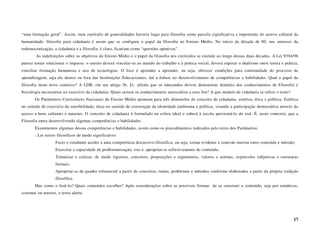 “uma formação geral”. Assim, num currículo de generalidades haveria lugar para filosofia como parcela significativa e importante do acervo cultural da
humanidade: filosofia para cidadania é assim que se configura o papel da filosofia no Ensino Médio. No início da década de 80, nos entraves da
redemocratização, a cidadania e a filosofia, é claro, ficariam como “questões optativas” .
        As indefinições sobre os objetivos do Ensino Médio e o papel da filosofia nos currículos se estende ao longo dessas duas décadas. A Lei 9394/96
parece tentar solucionar o impasse: o ensino deverá vincular-se ao mundo do trabalho e à prática social, deverá superar o dualismo entre teoria e prática,
conciliar formação humanista e uso de tecnologias. O foco é aprender a aprender, ou seja, oferecer condições para continuidade do processo de
aprendizagem, seja ele dentro ou fora das Instituições Educacionais; daí a ênfase no desenvolvimento de competências e habilidades. Qual o papel da
filosofia neste novo contexto? A LDB, em seu artigo 36, §1, afirma que os educandos devem demonstrar domínio dos conhecimentos de Filosofia e
Sociologia necessários ao exercício da cidadania. Quais seriam os conhecimentos necessários a esse fim? A que modelo de cidadania se refere o texto?
       Os Parâmetros Curriculares Nacionais do Ensino Médio apontam para três dimensões do conceito de cidadania: estética, ética e política. Estética
no sentido do exercício da sensibilidade; ética no sentido de construção da identidade autônoma e política, visando a participação democrática através do
acesso a bens culturais e naturais. O conceito de cidadania é formulado na esfera ideal e caberá à escola aproximá-lo do real. É, neste contexto, que a
Filosofia entra desenvolvendo algumas competências e habilidades.
       Examinemos algumas dessas competências e habilidades, assim como os procedimentos indicados pelo texto dos Parâmetros:
       - Ler textos filosóficos de modo significativo:
                   Fazer o estudante aceder a uma competência discursivo-filosófica, ou seja, tornar evidente a conexão interna entre conteúdo e método;
                   Exercitar a capacidade de problematização, isto é, apropriar-se reflexivamente do conteúdo;
                   Tematizar e criticar, de modo rigoroso, conceitos, proposições e argumentos, valores e normas, expressões subjetivas e estruturas
                   formais;
                   Apropriar-se de quadro referencial a partir de conceitos, temas, problemas e métodos conforme elaborados a partir da própria tradição
                   filosófica.
       Mas como o fazê-lo? Quais conteúdos escolher? Após considerações sobre as possíveis formas de se construir o conteúdo, seja por temáticas,
sistemas ou autores, o texto alerta:




                                                                                                                                                       17
 