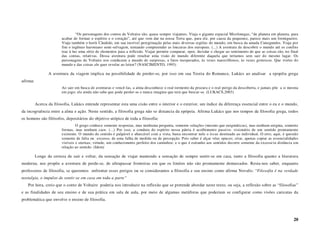 “Os personagens dos contos de Voltaire são, quase sempre viajantes. Viaja o gigante espacial Micrômegas, “de planeta em planeta, para
                         acabar de formar o espírito e o coração”, até que vem dar na nossa Terra que, para ele, por causa da pequenez, parece mais um formigueiro.
                         Viaja também o herói Cândido, em sua incrível peregrinação pelas mais diversas regiões do mundo, em busca da amada Cunegundes. Viaja por
                         fim o ingênuo huroniano semi-selvagem, tentando compreender as loucuras dos europeus. (...) A aventura de descobrir o mundo até os confins
                         traz à luz uma série de elementos para a reflexão. Viajar permite comparar, opor, duvidar e chegar ao sentimento de que as coisas são, no final
                         das contas, relativas. Dessa aventura pode resultar uma visão de mundo diferente daquela que teríamos sem sair do mesmo lugar. Os
                         personagens de Voltaire nos conduzem a mundo de surpresas, a fatos inesperados, às vezes maravilhosos, às vezes grotescos. Que visões do
                         mundo e das coisas ele quer revelar ao leitor? (NASCIMENTO, 1993)

                 A aventura da viagem implica na possibilidade de perder-se, por isso em sua Teoria do Romance, Lukács ao analisar a epopéia grega
afirma:
                         Ao sair em busca de aventuras e vencê-las, a alma desconhece o real tormento da procura e o real perigo da descoberta, e jamais põe a si mesma
                         em jogo; ela ainda não sabe que pode perder-se e nunca imagina que terá que buscar-se. (LUKACS,2003)


          Acerca da filosofia, Lukács entende representar esta uma cisão entre o interior e o exterior, um índice da diferença essencial entre o eu e o mundo,
da incogruência entre a alma e ação. Neste sentido, a filosofia grega não se distancia da epópeia. Afirma Lukács que nos tempos da filosofia grega, todos
os homens são filósofos, depositários do objetivo utópico de toda a filosofia:
                                  O grego conhece somente respostas, mas nenhuma pergunta, somente soluções (mesmo que enigmáticas), mas nenhum enigma, somente
                         formas, mas nenhum caos. (...) Por isso, a conduta do espírito nessa pátria é acolhimento passivo- visionário de um sentido prontamente
                         existente. O mundo do sentido é palpável e abarcável com a vista, basta encontrar nele o locus destinado ao individual. O erro, aqui, é questão
                         somente de falta ou excesso, de uma falha de medida ou de percepção. Pois saber é alçar véus opacos; criar, apenas copiar as essencialidades
                         visíveis e eternas; virtude, um conhecimento perfeito dos caminhos; e o que é estranho aos sentidos decorre somente da excessiva distância em
                         relação ao sentido. (Idem)

          Longe da certeza de sair e voltar, da sensação de viajar mantendo a sensação de sempre sentir-se em casa, tanto a filosofia quanto a literatura
moderna, nos propõe a aventura de perde-se, de ultrapassar fronteiras em que os limites não são prontamente demarcados. Resta-nos saber, enquanto
professores de filosofia, se queremos enfrentar esses perigos ou se consideramos a filosofia e seu ensino como afirma Novalis: “Filosofia é na verdade
nostalgia, o impulso de sentir-se em casa em toda a parte”
   Por hora, creio que o conto de Voltaire poderia nos introduzir na reflexão que se pretende abordar neste texto, ou seja, a reflexão sobre as “filosofias”
e as finalidades de seu ensino e de sua prática em sala de aula, por meio de algumas metáforas que poderiam se configurar como visões caricatas da
problemática que envolve o ensino de filosofia.



                                                                                                                                                                     20
 