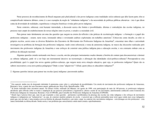 Neste processo de reconhecimento do Brasil enquanto país pluricultural e dos povos indígenas como totalidades sócio-culturais que dele fazem parte, têm se
complexificado inúmeros debates, como é o caso exemplar da noção de "cidadanias indígenas" e da necessidade de políticas públicas alterativas - isto é que dêem
conta da diversidade de realidades, experiências e situações históricas vividas pelos povos indígenas.
        Neste contexto, sobressai, com bastante intensidade, a discussão acerca dos limites e possibilidades, dilemas e contradições das escolas indígenas, no
processo mais amplo de estabelecimento de novas relações entre os povos, o estado e a sociedade civil.
        Para pensar mais detidamente em uma das questões que surgem na esteira da reflexão e das práticas de escolarização indígena - a formação e o papel dos
professores indígenas - estarei, neste texto, retomando idéias e revisitando análises explicitadas em trabalhos anteriores7. Coloco-me como desafio, ao reler os
próprios escritos, assim como os diversos Relatórios dos Encontros do Movimento dos Professores Indígenas da Amazônia8, concentrar meu olhar e curiosidade
investigativa no problema da formação dos professores indígenas, tendo como referencial, o tema da autonomia indígena, no marco das discussões realizadas pelo
movimento dos professores indígenas da Amazônia e seus esforços de construir uma política indígena para a educação escolar, e seu constante embate com as
políticas da educação nacional.
        Algumas questões estarão norteando esta busca: a escola, um dos principais instrumentos usados durante a história do contato para descaracterizar e destruir
as culturas indígenas, pode vir a ser hoje um instrumental decisivo na reconstrução e afirmação das identidades sócio-político-culturais? Pressupondo-se esta
possibilidade, qual é o papel dos novos agentes político-culturais, que surgem nesta nova situação educativa, quer seja, os professores indígenas? Quais são os
saberes necessários a essa nova prática pedagógica? Onde e como "adquiri-los"? Afinal, quem educa os educadores indígenas?9

2. Algumas questões iniciais para pensar nas escolas (para) indígenas: percorrendo atalhos




7
  Em especial, minha tese de doutorado intitulada A autonomia como valor e a articulação de possibilidades: Um estudo do movimento dos professores indígenas do Amazonas,
Roraima e Acre, a partir dos seus Encontros anuais, publicada por Abya-Yala, Quito/Ecuador, 1998.
8
  Já foram realizados doze encontros anuais. No último evento, realizado em Manaus, em agosto de 1999, com participação de mais de 140 pessoas, os professores indígenas
decidiram, após reflexão sobre os rumos e ampliação de seu processo articulatório e organizativo, alterar o nome de seu movimento, anteriormente conhecido como Comissão dos
Professores Indígenas do Amazonas, Roraima e Acre (COPIAR), para Conselho dos Professores Indígenas da Amazônia (COPIAM).
9
  Desde logo é preciso dizer que, mais do que responder a estas questões - pertinentes à problemática da presença das escolas nas vidas indígenas e dos esforços do movimento
indígena (e indigenista) em "indianizá-las", ou seja, de construir modelos próprios de escola - é possível que a reflexão pretendida neste texto aguce ainda mais essas indagações
posto que, por um lado, é uma temática nova na história da educação brasileira e, por outro, surge, no contexto dos movimentos indígenas - com destaque aos dos professores - com
maior intensidade na última década. Sendo assim, é um problema que carece/merece ainda muito estudo e aprofundamento.


                                                                                                                                                                              32
 