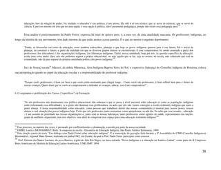 educação, fora da relação de poder. Na verdade, o educador é um político, é um artista. Ele não é só um técnico, que se serve de técnicas, que se serve da
        ciência. E por isso mesmo ele tem que ter uma opção, e essa opção é política, não é puramente pedagógica, porque não existe essa pedagogia pura”23 .


        Essa análise e posicionamento de Paulo Freire, expressa há mais de quinze anos, é, a meu ver, de uma atualidade marcante. Os professores indígenas, ao
longo da história de seu movimento, têm dado mostras de que estão atentos a essa questão. É o que no mostra o seguinte depoimento:

        "Então, as discussões em torno da educação, eram também redescobrir, planejar o que hoje os povos indígenas querem para o seu futuro. Foi o início de
        planejar, de construir o futuro, a partir da realidade em que os diversos grupos étnicos se encontravam. E esse compromisso foi sendo assumido a partir dos
        professores, dos educadores e das organizações indígenas, das lideranças indígenas. Então, nessa caminhada, hoje prá nós, na questão específica da educação,
        existe uma coisa muito clara: nós não podemos separar a prática educacional, ou seja, aquilo que se faz, seja no ensino, na escola, mas sobretudo que está na
        comunidade, não dá para separar da própria caminhada política dos povos indígenas"24.


        Jaci de Souza, tuxaua25 Macuxi, da aldeia Maturuca, Área Indígena Raposa Serra do Sol, e expressiva liderança do Conselho Indígena de Roraima, coloca
sua interpretação quanto ao papel da educação escolar e a responsabilidade do professor indígena:


        "Porque vocês professores, é bom ver bem o que vocês estão ensinando para chegar longe... Como vocês são professores, é bom refletir bem para o futuro de
        nossas crianças. Quero dizer que se vocês se comprometem a defender as crianças, educar, isso é um compromisso!" .


6. O surgimento e proliferação dos Cursos ("específicos") de Formação


        "Se nós professores não dominamos essa política educacional, não sabemos o que se passa a nível nacional sobre educação (e como as populações indígenas
        estão enfrentando essa dificuldade), se a gente não dominar essa problemática, eu acho que nós não vamos conseguir a escola realmente indígena que tanto a
        gente almeja. A nossa responsabilidade como educador, como pessoas que trabalham dentro das nossas comunidades é mostrar para nossos povos, nossos
        alunos, a real situação dos povos indígenas hoje. Creio que nós professores tanto ensinamos como aprendemos, a cada dia. Eu acho que esse assunto - educação
        - é um assunto de prioridade nas nossas organizações e, junto com as nossas lideranças, tanto professores como agentes de saúde, representantes das nações,
        grupo de mulheres organizado, tem esse objetivo, esse ideal de conquistar esse espaço para uma educação realmente indígena"26 .


23
   Esse processo, na maioria das vezes, é permeado por conflitos/tensões e dominação, exercida por parte da nossa sociedade.
24
   EMIRI, Loreta e MONSERRAT, Ruth. A conquista da escrita - Encontros de Educação Indígena, São Paulo, Editora Iluminuras, 1989.
25
   Esta citação consta do texto “Um diálogo com Paulo Freire sobre educação indígena”. É a transcrição da gravação feita durante a 8ª Assembléia do CIMI (Conselho Indigenista
Missionário), regional Mato Grosso, realizada em junho/1982, em Cuiabá, da qual o Prof. Paulo Freire participou como assessor.
26
    Prof. Gersem dos Santos Luciano, do povo Baniwa, região do Alto Rio Negro, na mesa redonda “Povos indígenas e a educação na América Latina”, como parte do II Congresso
Ibero Americano de História da Educação Latino-Americana, UNICAMP, 1994.


                                                                                                                                                                          38
 