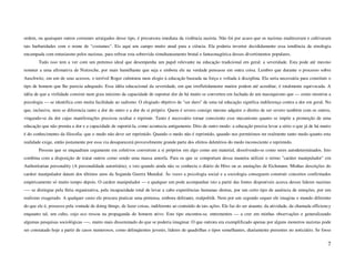 ordem, ou quaisquer outros costumes arraigados desse tipo, é precursora imediata da violência nazista. Não foi por acaso que os nazistas enalteceram e cultivaram
tais barbaridades com o nome de "costumes". Eis aqui um campo muito atual para a ciência. Ela poderia inverter decididamente essa tendência da etnologia
encampada com entusiasmo pelos nazistas, para refrear esta sobrevida simultaneamente brutal e fantasmagórica desses divertimentos populares.
        Tudo isso tem a ver com um pretenso ideal que desempenha um papel relevante na educação tradicional em geral: a severidade. Esta pode até mesmo
remeter a uma afirmativa de Nietzsche, por mais humilhante que seja e embora ele na verdade pensasse em outra coisa. Lembro que durante o processo sobre
Auschwitz, em um de seus acessos, o terrível Boger culminou num elogio à educação baseada na força e voltada à disciplina. Ela seria necessária para constituir o
tipo de homem que lhe parecia adequado. Essa idéia educacional da severidade, em que irrefletidamente muitos podem até acreditar, é totalmente equivocada. A
idéia de que a virilidade consiste num grau máximo da capacidade de suportar dor de há muito se converteu em fachada de um masoquismo que — como mostrou a
psicologia — se identifica com muita facilidade ao sadismo. O elogiado objetivo de "ser duro" de uma tal educação significa indiferença contra a dor em geral. No
que, inclusive, nem se diferencia tanto a dor do outro e a dor de si próprio. Quem é severo consigo mesmo adquire o direito de ser severo também com os outros,
vingando-se da dor cujas manifestações precisou ocultar e reprimir. Tanto é necessário tornar consciente esse mecanismo quanto se impõe a promoção de uma
educação que não premia a dor e a capacidade de suportá-la, como acontecia antigamente. Dito de outro modo: a educação precisa levar a sério o que já de há muito
é do conhecimento da filosofia: que o medo não deve ser reprimido. Quando o medo não é reprimido, quando nos permitimos ter realmente tanto medo quanto esta
realidade exige, então justamente por essa via desaparecerá provavelmente grande parte dos efeitos deletérios do medo inconsciente e reprimido.
        Pessoas que se enquadram cegamente em coletivos convertem a si próprios em algo como um material, dissolvendo-se como seres autodeterminados. Isto
combina com a disposição de tratar outros como sendo uma massa amorfa. Para os que se comportam dessa maneira utilizei o termo "caráter manipulador" em
Authoritarian personality (A personalidade autoritária), e isto quando ainda não se conhecia o diário de Höss ou as anotações de Eichmann. Minhas descrições do
caráter manipulador datam dos últimos anos da Segunda Guerra Mundial. Às vezes a psicologia social e a sociologia conseguem construir conceitos confirmados
empiricamente só muito tempo depois. O caráter manipulador — e qualquer um pode acompanhar isto a partir das fontes disponíveis acerca desses lideres nazistas
—- se distingue pela fúria organizativa, pela incapacidade total de levar a cabo experiências humanas diretas, por um certo tipo de ausência de emoções, por um
realismo exagerado. A qualquer custo ele procura praticar uma pretensa, embora delirante, realpolitik. Nem por um segundo sequer ele imagina o mundo diferente
do que ele é, possesso pela vontade de doing things, de fazer coisas, indiferente ao conteúdo de tais ações. Ele faz do ser atuante, da atividade, da chamada efficiency
enquanto tal, um culto, cujo eco ressoa na propaganda do homem ativo. Este tipo encontra-se, entrementes — a crer em minhas observações e generalizando
algumas pesquisas sociológicas ----, muito mais disseminado do que se poderia imaginar. O que outrora era exemplificado apenas por alguns monstros nazistas pode
ser constatado hoje a partir de casos numerosos, como delinqüentes juvenis, lideres de quadrilhas e tipos semelhantes, diariamente presentes no noticiário. Se fosse


                                                                                                                                                                      7
 