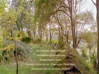 Formatação: Mima Badam [email_address] Desconheço o autor Música: A time for us - Execução: Peter Nero (Repasse com os devidos créditos) 
