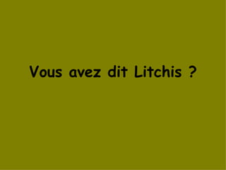 Vous avez dit Litchis ? 