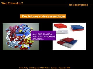 Web 2 Kesako ?
                                                                            Un écosystème



              ...