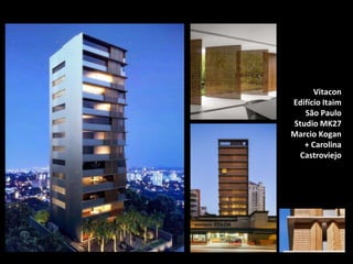 Vitacon
Edifício Itaim
São Paulo
Studio MK27
Marcio Kogan
+ Carolina
Castroviejo
 