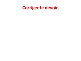 Corriger le devoir.
 