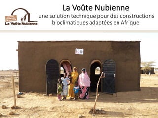 La	Voûte	Nubienne
une	solution	technique	pour	des	constructions	
bioclimatiques	adaptées	en	Afrique
 