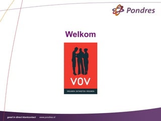 Welkom




goed in direct klantcontact   www.pondres.nl
 