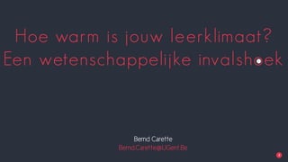 •Industriële Relaties• • Elias Corneillie
Hoe warm is jouw leerklimaat?
Een wetenschappelijke invalshoek
Bernd Carette
Bernd.Carette@UGent.Be
 