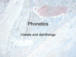 Phonetics Vowels and diphthongs 