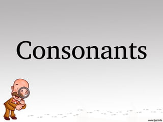 Consonants
 