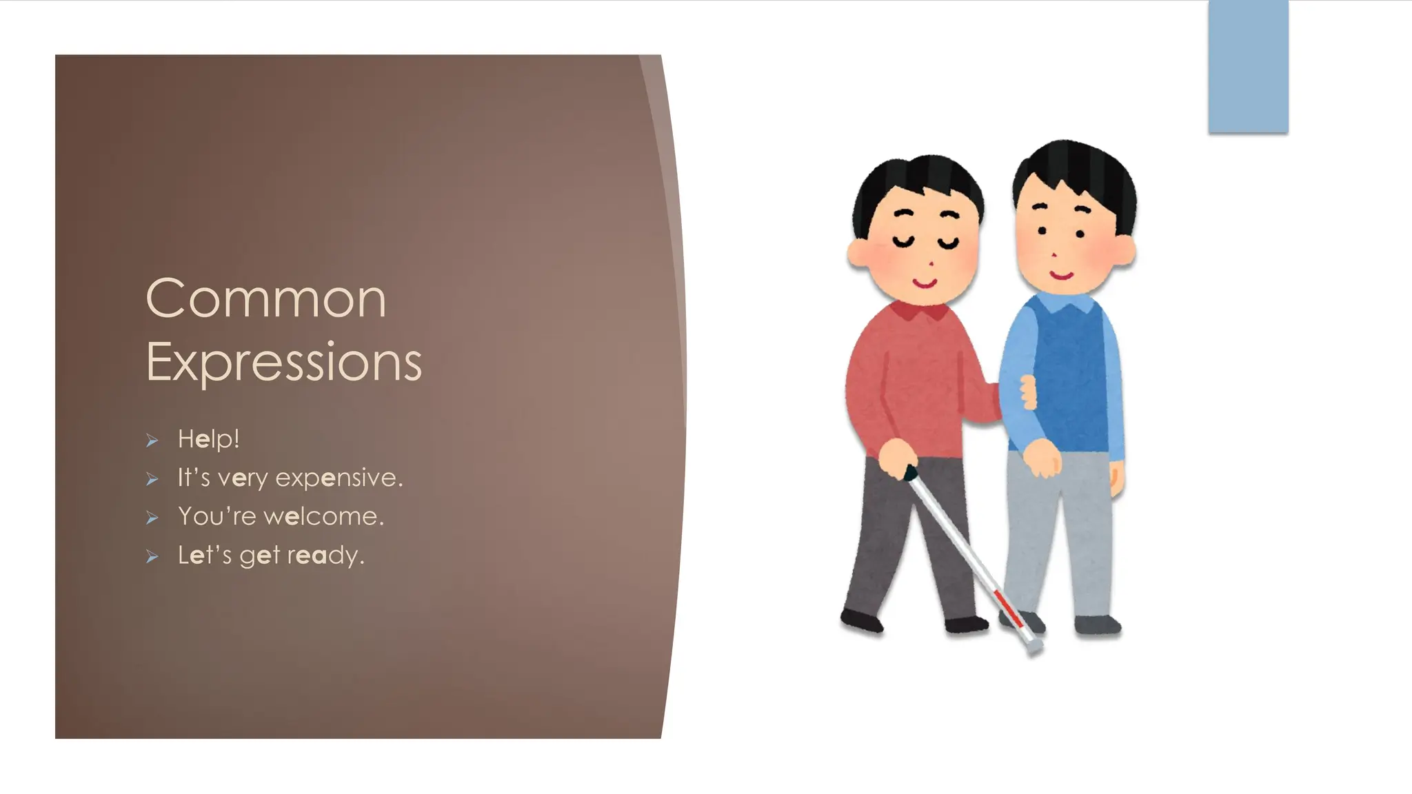 Common
Expressions
➢ Help!
➢ It’s very expensive.
➢ You’re welcome.
➢ Let’s get ready.
 