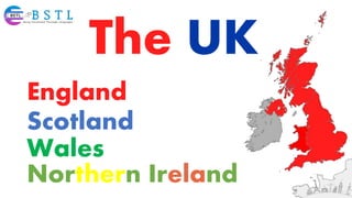 The UK
England
Scotland
Wales
Northern Ireland
 