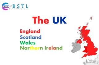 The UK
England
Scotland
Wales
Northern Ireland
 