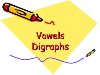 VowelsVowels
DigraphsDigraphs
 