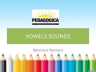 VOWELS SOUNDS
Berenice Romero
 