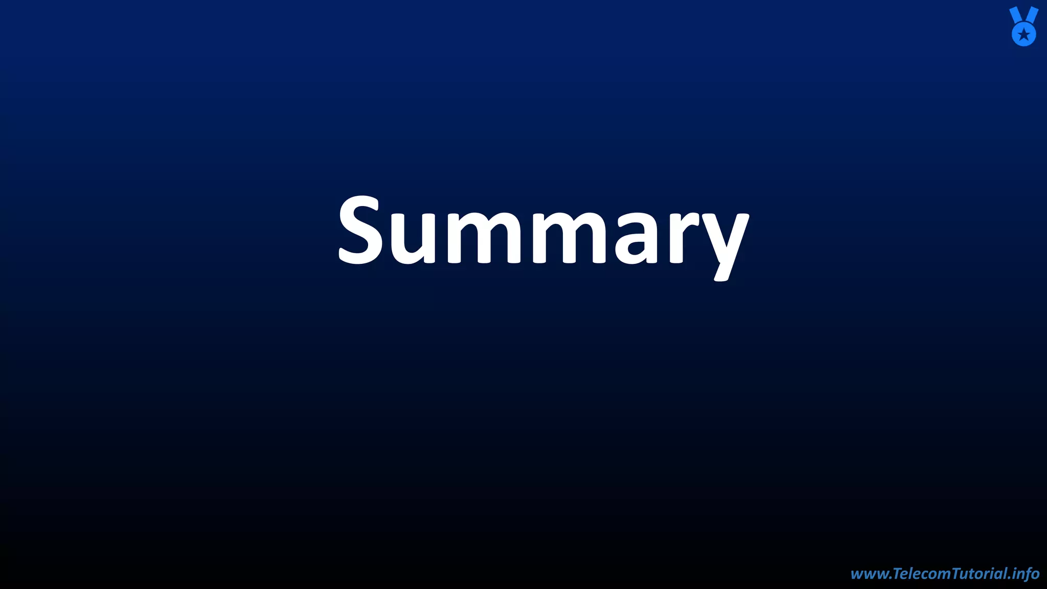 www.TelecomTutorial.info
www.TelecomTutorial.info
Summary
 