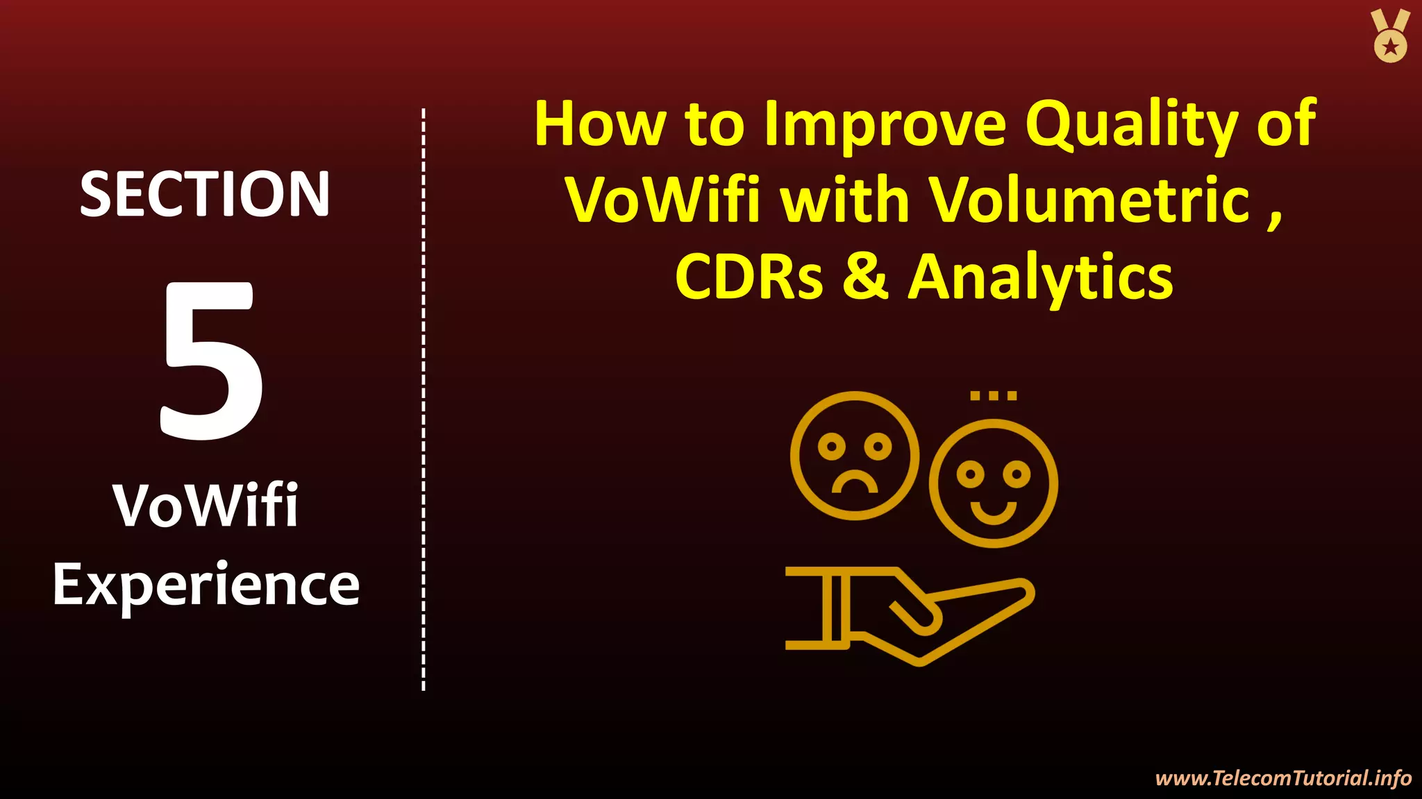www.TelecomTutorial.info
www.TelecomTutorial.info
How to Improve Quality of
VoWifi with Volumetric ,
CDRs & Analytics
5
SECTION
VoWifi
Experience
 