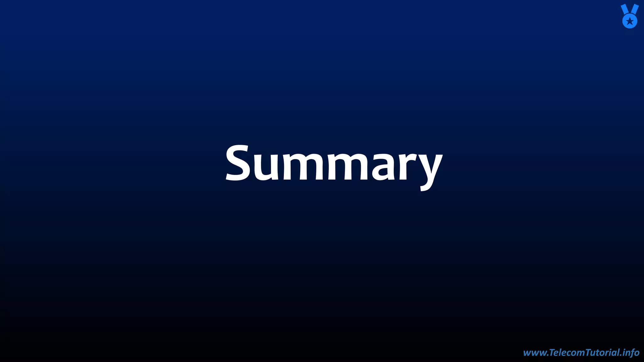 www.TelecomTutorial.info
www.TelecomTutorial.info
Summary
 