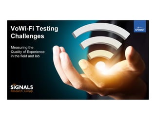 1Spirent Communications PROPRIETARY AND CONFIDENTIAL
VoWi-Fi Testing
Challenges
Measuring the
Quality of Experience
in the field and lab
 