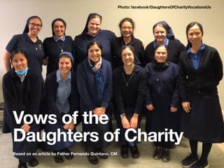 Vows of the
Daughters of Charity
Based on an article by Father Fernando Quintano, CM
Photo: facebook/DaughtersOfCharityVocationsUs
 