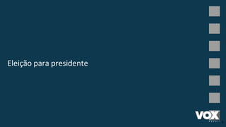 Eleição para presidente
5
 