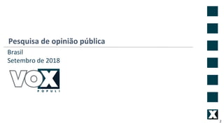 Pesquisa de opinião pública
2
Brasil
Setembro de 2018
 
