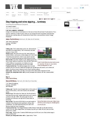 log in | register
Missourian VOX Classifieds Archives
  SearchLetter Arts The Scene Movie
Listings
Endnotes Dining Guide Personal
Essays
Music News &
Insight
Books Feature Calendar Multimedia The Guide
LIKE VOX?
SUPPORT US WITH KACHINGLE!
A D V E R T I S E M E N T S
Day tripping and wine sipping ... luminary
Uncorking the best Missouri Vineyards
Adam Puchta Winery, Hermann, 65 miles from Columbia
COURTESY OF MISSOURIWINE.ORG
Adam Puchta Winery has been family owned
for more than 150 years. It can produce
nearly 62,000 gallons of wine.
Stone Hill Winery, Hermann, 65 miles from Columbia
COURTESY OF STONE HILL WINERY
Before Prohibition (in the early 1900s), Stone
Hill Winery was turning out 1,250,000 gallons
of wine per year.
J’aimeE­MAIL  BOOKMARK  PRINT
BY SARAH SMART
MAY 3, 2007 | 12:00 A.M. CST
FOR THE LUMINARY: HERMANN
Indulge in the best wine and star treatment in Hermann at Stone Hill and Adam Puchta wineries. First,
spend an afternoon at Adam Puchta, where you can sample the kinds of appetizers that taste best
with any wine, and then take a 20­minute drive to Stone Hill for a tour and dinner at their Vintage
Restaurant.
1947 Frene Creek Road
Hermann, MO 65041
486­5596
Calling card: It’s the oldest winery in the U.S. still owned and
operated by the original family. The Puchta family has been
caring for it since 1855.
Reason to go: The scenic drive up to the winery takes you
outside Hermann and across a rickety bridge over Frene Creek.
The tasting room and bistro, which is only open for special
events, are nestled among spacious fields and picnic areas.
Best varietal: Jazz Berry, raspberry juice added to grape wine,
has a unique taste for a sweet wine. Also, the 2003 Norton was
a 2006 Jefferson Cup nominee, an invitation­only wine
competition, and the 2002 Norton won the Cup in 2005. 
Food and other fare: The staff encourages you to try food
samples with your wine (sip, nibble and sip again) and supplies gourmet snacks, such as flavored
straws. Key lime and spicy cheese are just a few of the flavor options. 
Price range: Tasting is free. Jazz Berry runs around $13; other bottles range from $10­20.
Reward your designated driver with: gourmet sausages and cheeses, and bleu cheese­stuffed
olives.
Map it!
Adam Puchta Winery
1110 Stone Hill Highway
Hermann, MO 65041
800­909­9463
Calling card: It was the second largest winery in the country at
the turn of the century, and it is the state’s most decorated
winery.
Reason to go: The winery tour takes you from the old family
homestead into the chilly, vaulted cellars that took 22 years to
construct in the late 1800s. The winery ages its wine in
European and American oak right next to newer steel vat
technology.
Best varietal: The winery’s 2003 Norton won gold medals at
contests in San Francisco and Long Beach, among other
competitions. The 2005 Vignoles fared just as well in the
Missouri State Fair Wine Competition. 
Food and other fare: The Vintage Restaurant offers German foods side­by­side with American
cuisine. You can order vintage Norton by the glass to go with your steak, but you’ll wish you were
taking home a bottle.
Price range: Tasting is free. A bottle of 2006 Norton goes for $19, but most of their whites range in
price from $9 to $16. 
Reward your designated driver with: a “grape stomp” T­shirt.
6
Vox Magazine (Kachingle Anything)
 