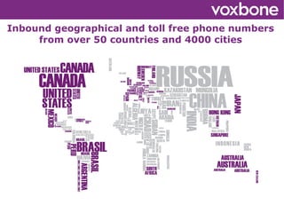 Inbound geographical and toll free phone numbers
     from over 50 countries and 4000 cities




                         
 