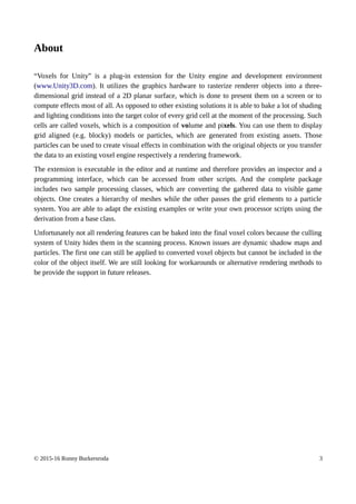 About
“Voxels for Unity” is a plug-in extension for the Unity engine and development environment
(www.Unity3D.com). It uti...