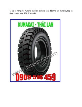 1. Vỏ xe nâng đặc Kumakai thái lan, bánh xe nâng đặc thái lan Kumakai, Lốp xe
dùng cho xe nâng 700-12 Kumakai
 