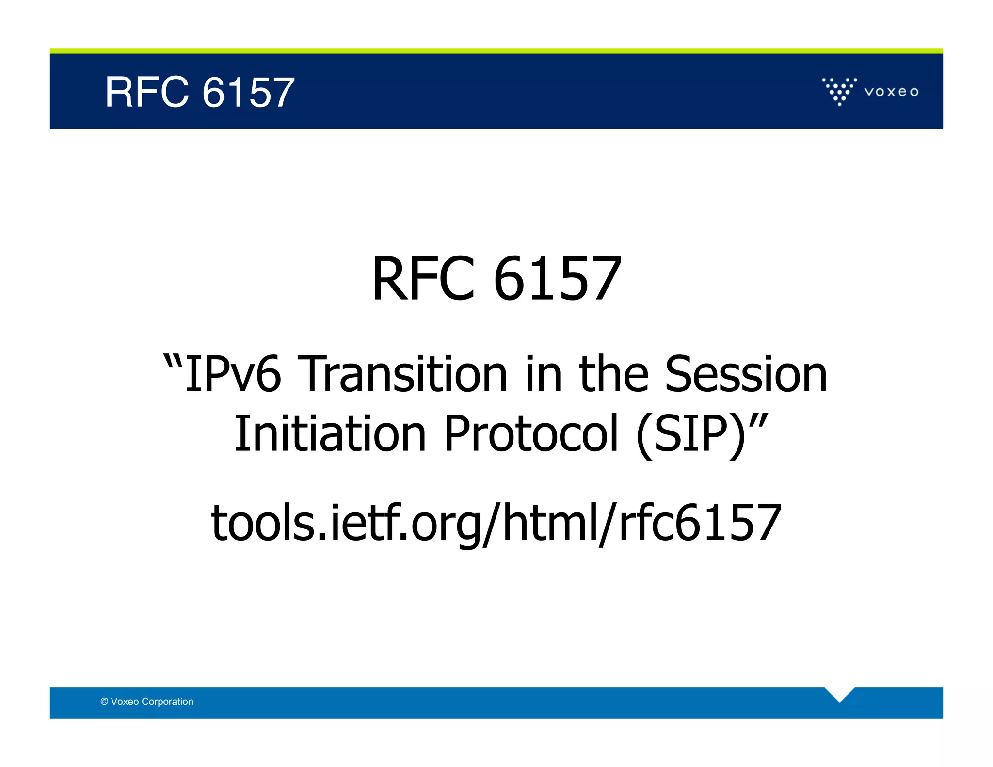 RFC 6157!



                             RFC 6157
             “IPv6 Transition in the Session
                Initiation Protocol (SIP)”
                      tools.ietf.org/html/rfc6157


© Voxeo Corporation
 
