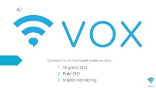 Connects You to Your Target Audience Using
1. Organic SEO
2. Paid SEO
3. Media Monitoring
 