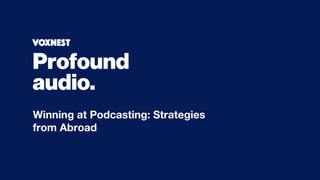 Winning at Podcasting: Strategies
from Abroad
 