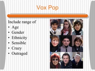 Vox Pop Include range of Age Gender Ethnicity Sensible Crazy Outraged