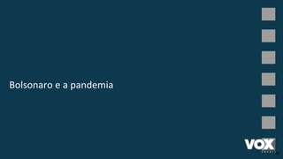 Bolsonaro e a pandemia
32
 