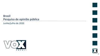 Brasil
Pesquisa de opinião pública
2
Junho/julho de 2020
 
