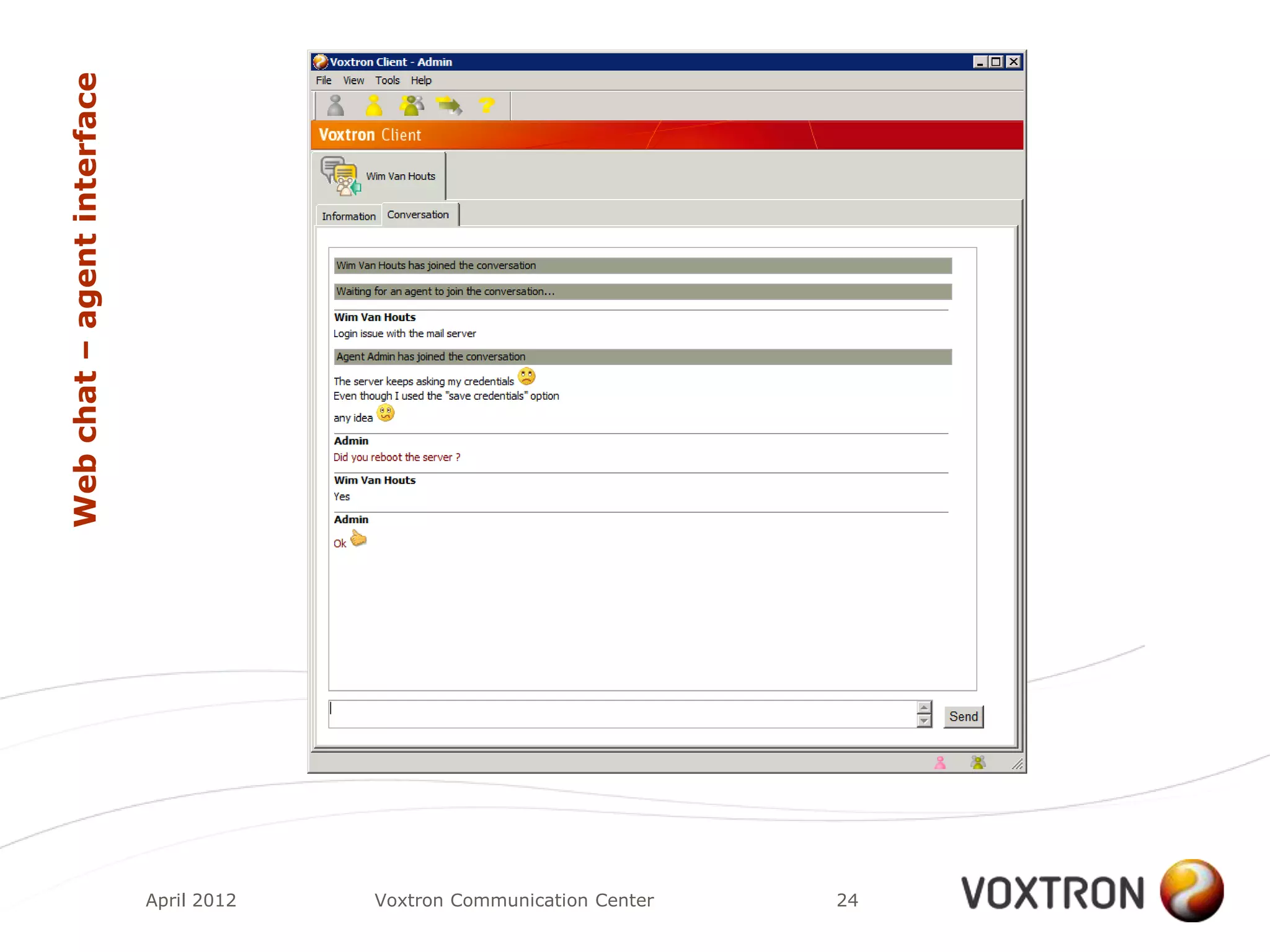 Web chat – agent interface




                             April 2012   Voxtron Communication Center   24
 