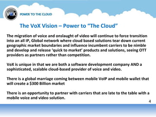 4
The VoX Vision – Power to “The Cloud”
The migration of voice and onslaught of video will continue to force transition
in...