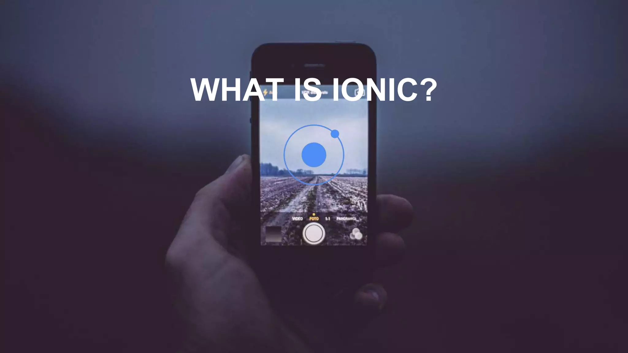 WHAT IS IONIC?
 
