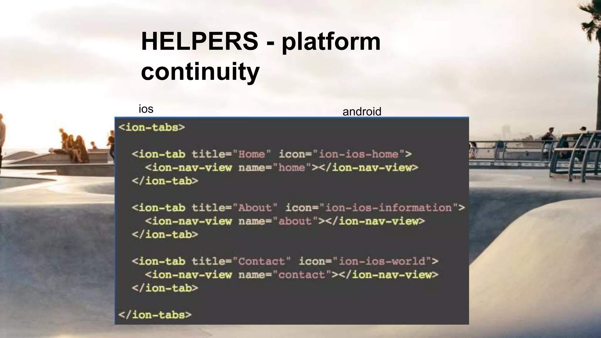 HELPERS - platform
continuity
ios android
 