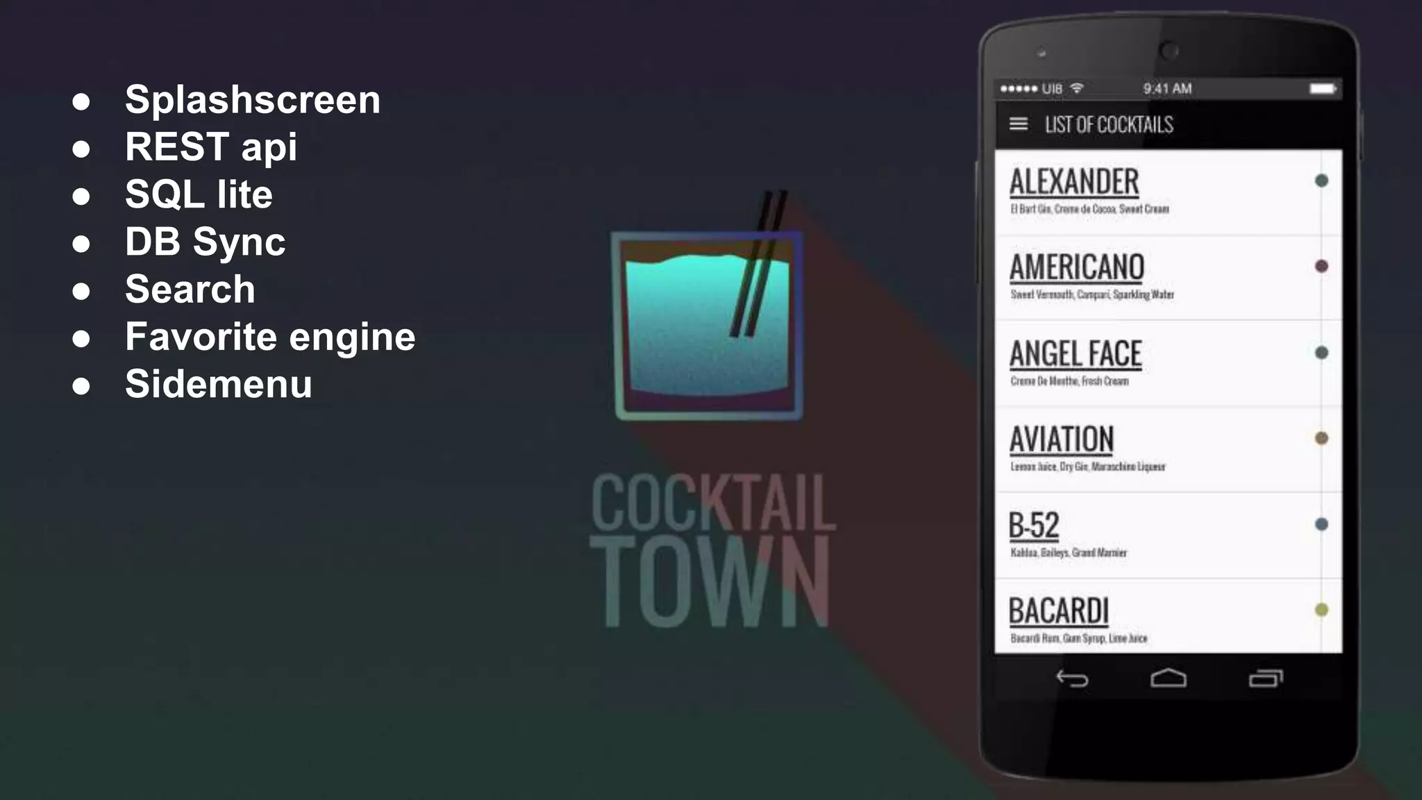 ● Splashscreen
● REST api
● SQL lite
● DB Sync
● Search
● Favorite engine
● Sidemenu
 