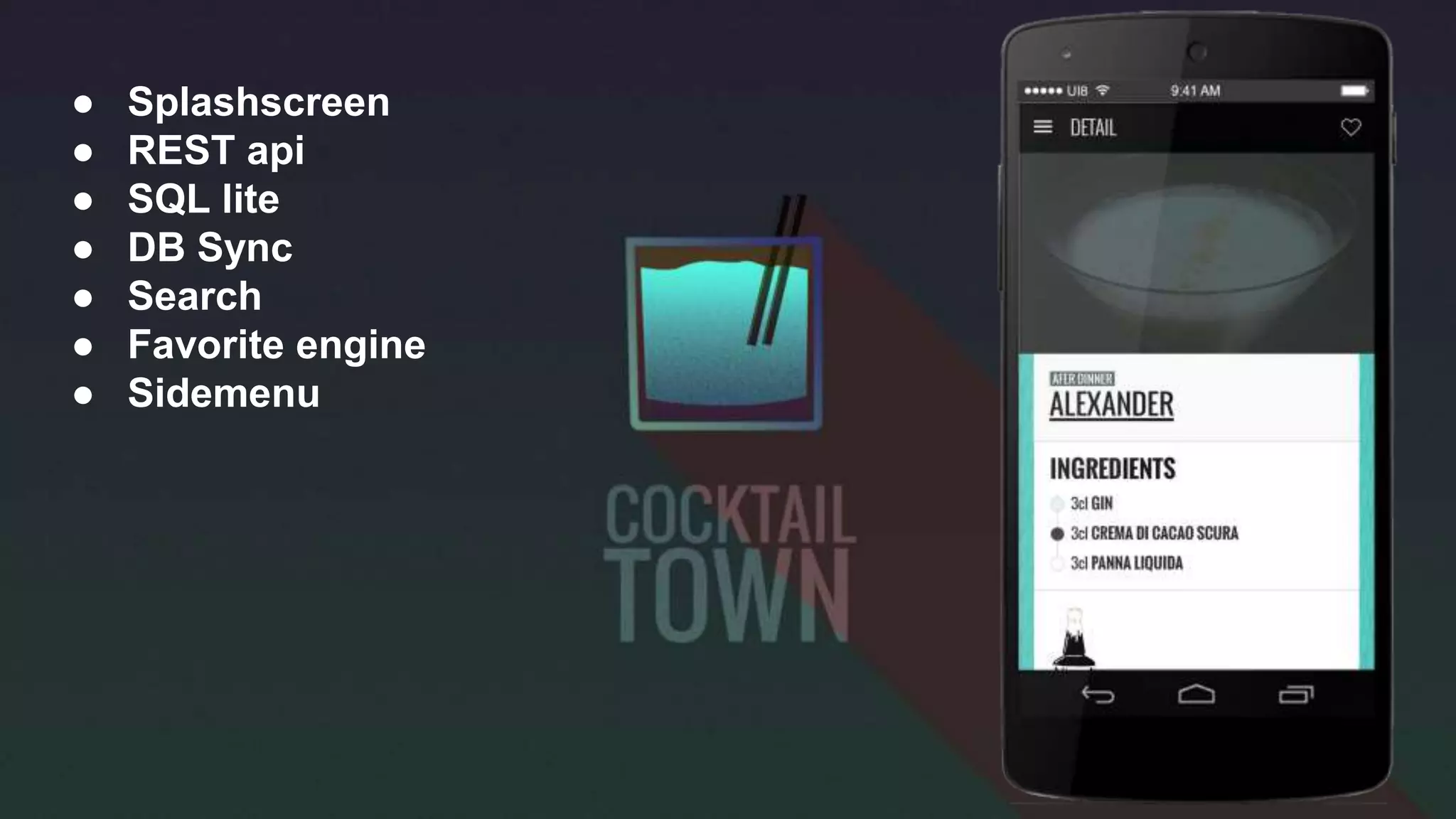● Splashscreen
● REST api
● SQL lite
● DB Sync
● Search
● Favorite engine
● Sidemenu
 